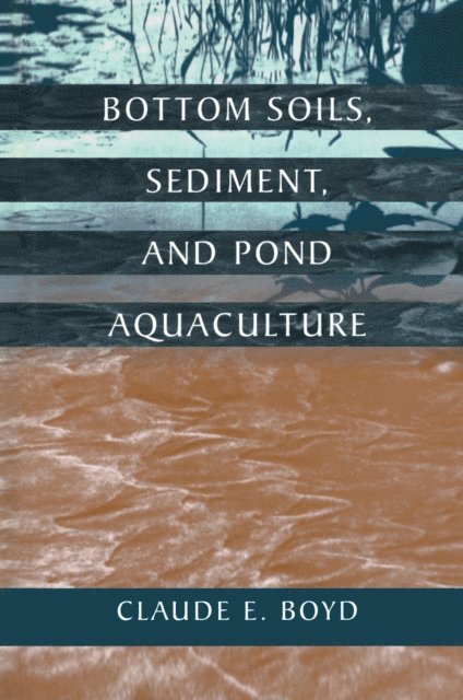 Claude E. Boyd - Bottom Soils, Sediment, and Pond Aquaculture, E-bok