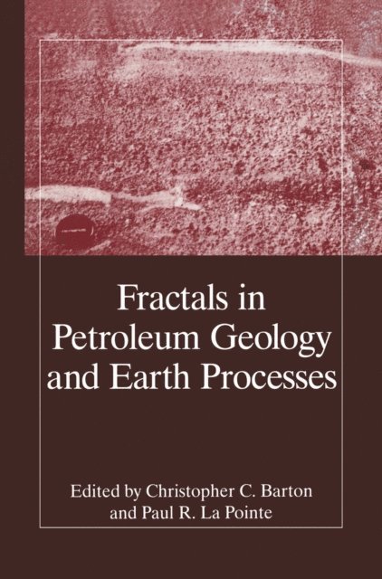 P.R. La Pointe, C.C. Barton - Fractals in Petroleum Geology and Earth Processes, E-bok