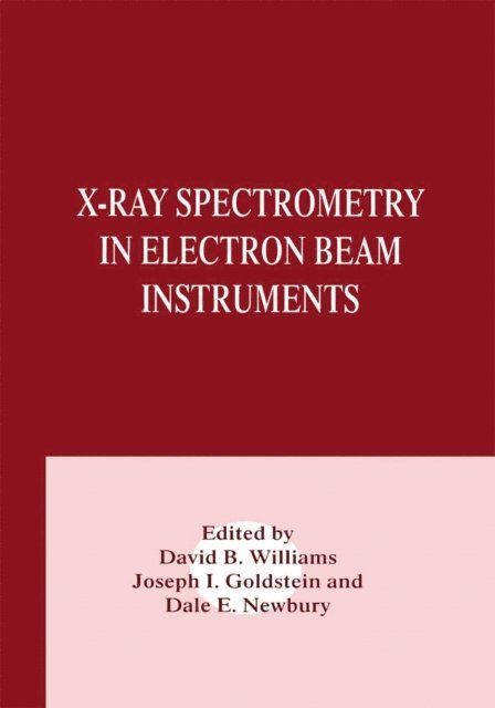 David B. Williams, Dale E. Newbury, Joseph Goldstein - X-Ray Spectrometry in Electron Beam Instruments, E-bok