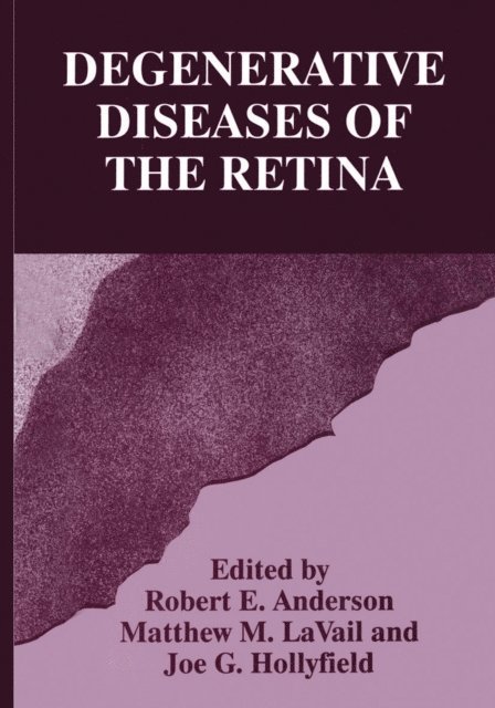 Matthew M. LaVail, Joe G. Hollyfield, Robert E. Anderson - Degenerative Diseases of the Retina, E-bok