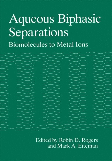 M.A. Eiteman, Robin D. Rogers - Aqueous Biphasic Separations, E-bok