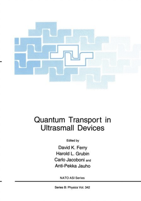 A.-P. Jauho, Carlo Jacoboni, Harold L. Grubin, David K. Ferry - Quantum Transport in Ultrasmall Devices, E-bok