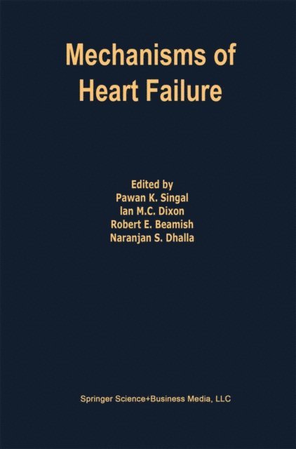 Naranjan S. Dhalla, Robert E. Beamish, Ian M.C. Dixon, Pawan K. Singal - Mechanisms of Heart Failure, E-bok