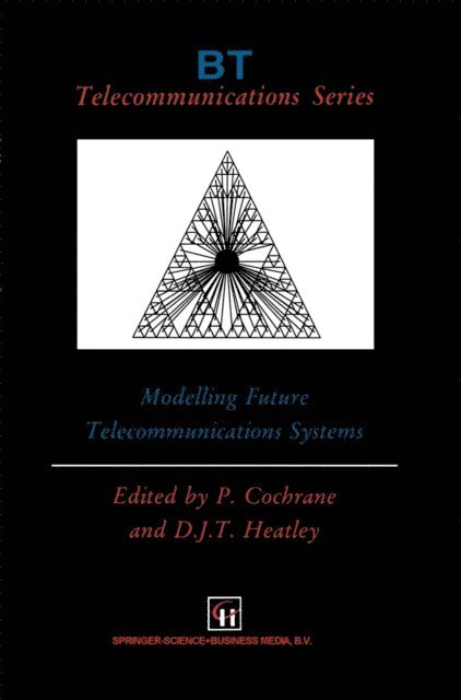 David J.T. Heatley, P. Cochrane - Modelling Future Telecommunications Systems, E-bok