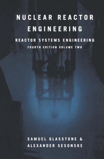 Alexander Sesonske, Samuel Glasstone - Nuclear Reactor Engineering, E-bok