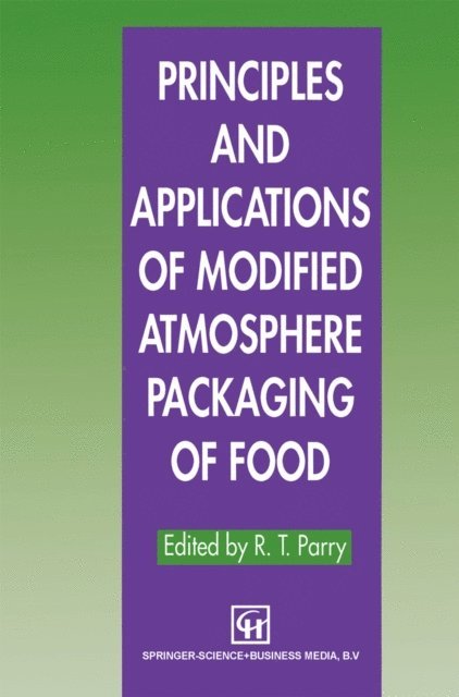 R. T. Parry - Principles and Applications of Modified Atmosphere Packaging of Foods, E-bok