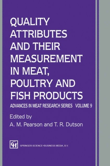 A. M. Pearson - Quality Attributes and their Measurement in Meat, Poultry and Fish Products, E-bok