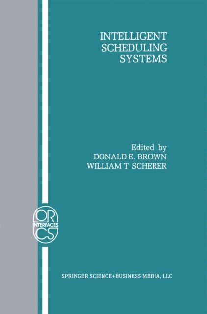 William T. Scherer, Donald E. Brown - Intelligent Scheduling Systems, E-bok