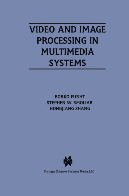 HongJiang Zhang, Stephen W. Smoliar, Borko Furht - Video and Image Processing in Multimedia Systems, E-bok