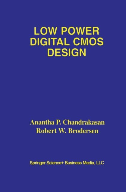 Robert W. Brodersen, Anantha P. Chandrakasan - Low Power Digital CMOS Design, E-bok