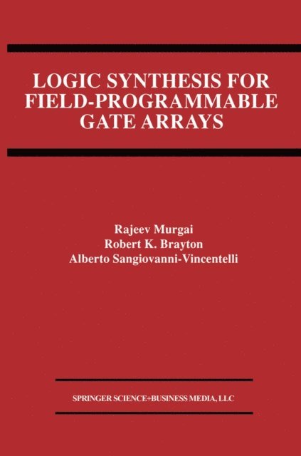 Alberto L. Sangiovanni-Vincentelli, Robert K. Brayton, Rajeev Murgai - Logic Synthesis for Field-Programmable Gate Arrays, E-bok