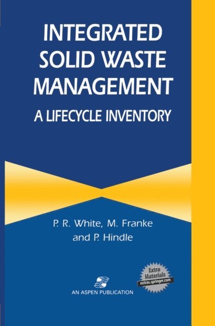 P. Hindle, M. Franke, P.R. White - Integrated Solid Waste Management: A Lifecycle Inventory, E-bok