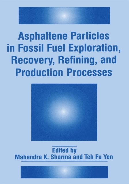 Teh Fu Yen, Mahendra K. Sharma - Asphaltene Particles in Fossil Fuel Exploration, Recovery, Refining, and Production Processes, E-bok