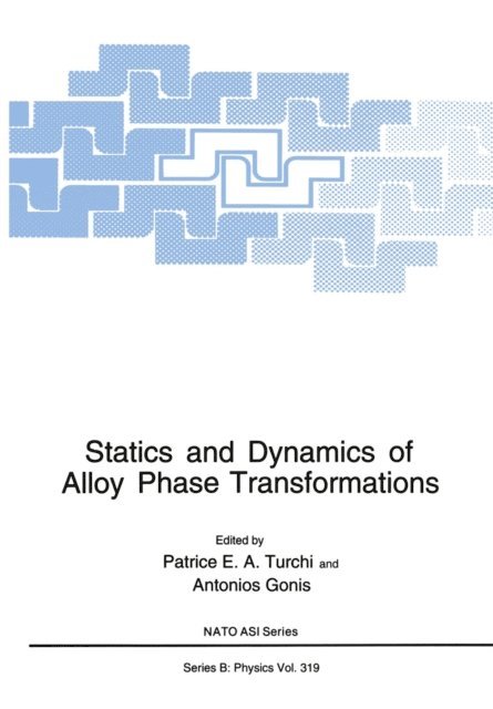 A. Gonis, Patrice E.A. Turchi - Statics and Dynamics of Alloy Phase Transformations, E-bok