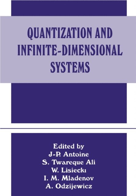 A. Odzijewicz, I.M. Mladenov, W. Lisiecki, J-P Antoine, S.T. Ali - Quantization and Infinite-Dimensional Systems, E-bok