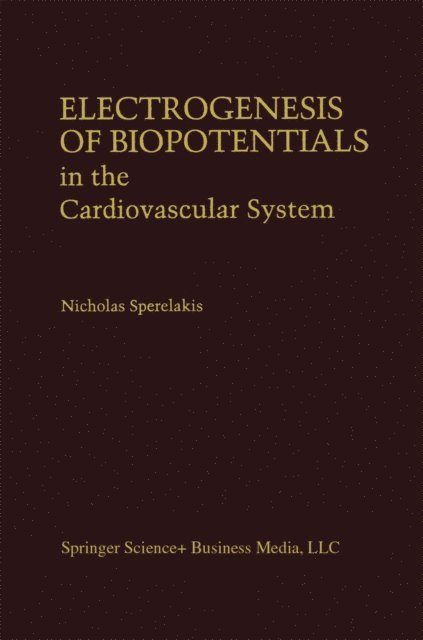 Nicholas Sperelakis - Electrogenesis of Biopotentials in the Cardiovascular System, E-bok