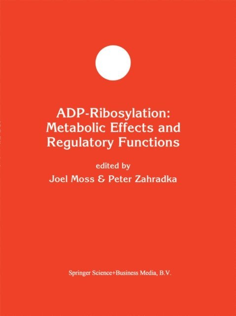 Peter Zahradka, Joel Moss - ADP-Ribosylation: Metabolic Effects and Regulatory Functions, E-bok