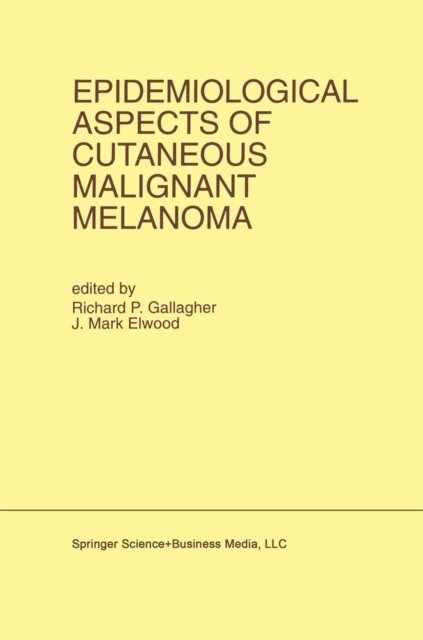 J. Mark Elwood, Richard P. Gallagher - Epidemiological Aspects of Cutaneous Malignant Melanoma, E-bok