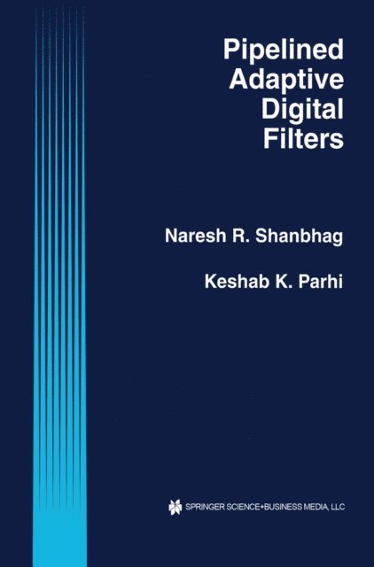 Keshab K. Parhi, Naresh R. Shanbhag - Pipelined Adaptive Digital Filters, E-bok