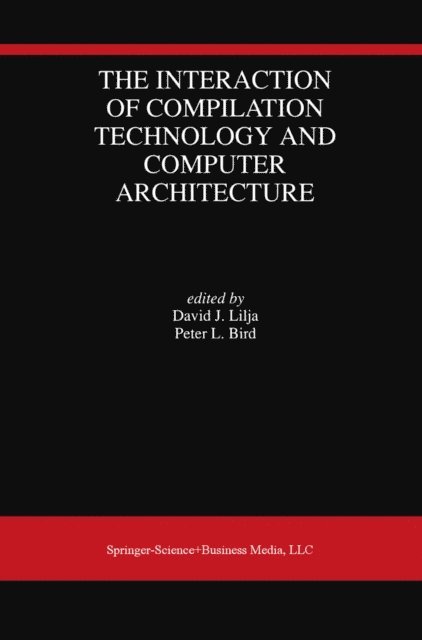 Peter L. Bird, David J. Lilja - Interaction of Compilation Technology and Computer Architecture, E-bok