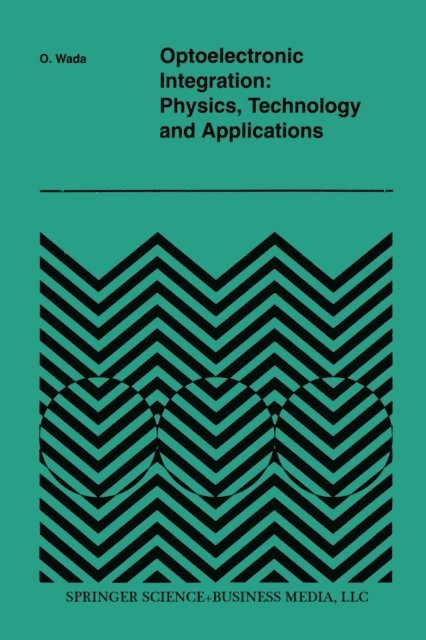 Osamu Wada - Optoelectronic Integration: Physics, Technology and Applications, E-bok