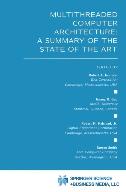 Burton Smith, Robert H. Halstead Jr., Guang R. Gao, Robert A. Iannucci - Multithreaded Computer Architecture: A Summary of the State of the ART, E-bok