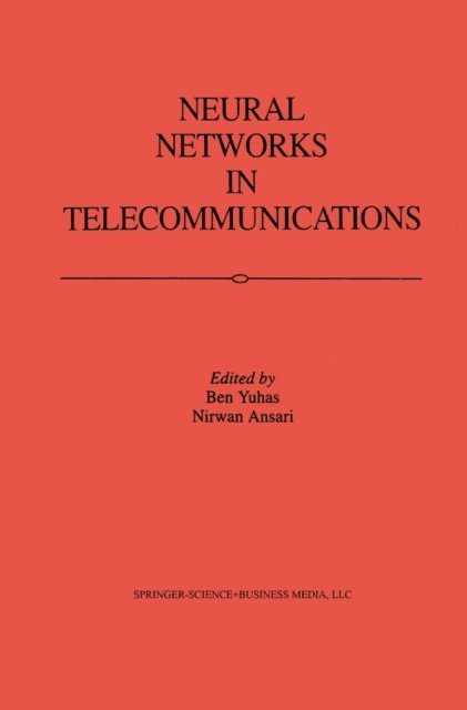 Nirwan Ansari, Ben Yuhas - Neural Networks in Telecommunications, E-bok