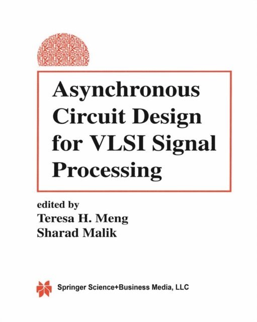 Sharad Malik, Teresa H. Meng - Asynchronous Circuit Design for VLSI Signal Processing, E-bok