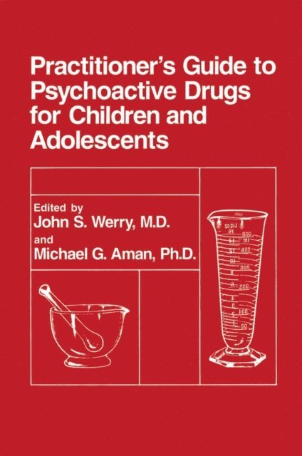 Michael G. Aman, John S. Werry - Practitioner's Guide to Psychoactive Drugs for Children and Adolescents, E-bok
