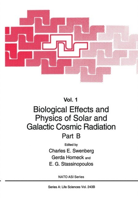 E.G. Stassinopoulous, Gerda Horneck, Charles E. Swenberg - Biological Effects and Physics of Solar and Galactic Cosmic Radiation Part B, E-bok