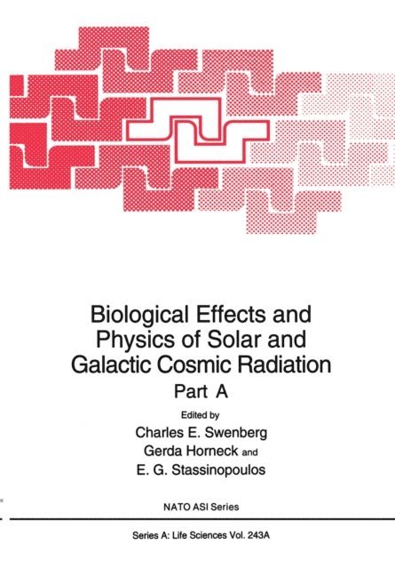 E.G. Stassinopoulous, Gerda Horneck, Charles E. Swenberg - Biological Effects and Physics of Solar and Galactic Cosmic Radiation, E-bok