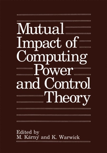 K. Warwick, M. Karny - Mutual Impact of Computing Power and Control Theory, E-bok