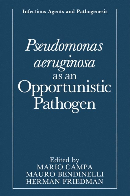 Herman Friedman, Mauro Bendinelli, Mario Campa - Pseudomonas aeruginosa as an Opportunistic Pathogen, E-bok
