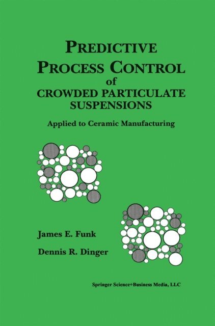Dennis R. Dinger, James E. Funk - Predictive Process Control of Crowded Particulate Suspensions, E-bok