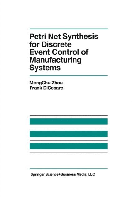F. Dicesare, MengChu Zhou - Petri Net Synthesis for Discrete Event Control of Manufacturing Systems, E-bok
