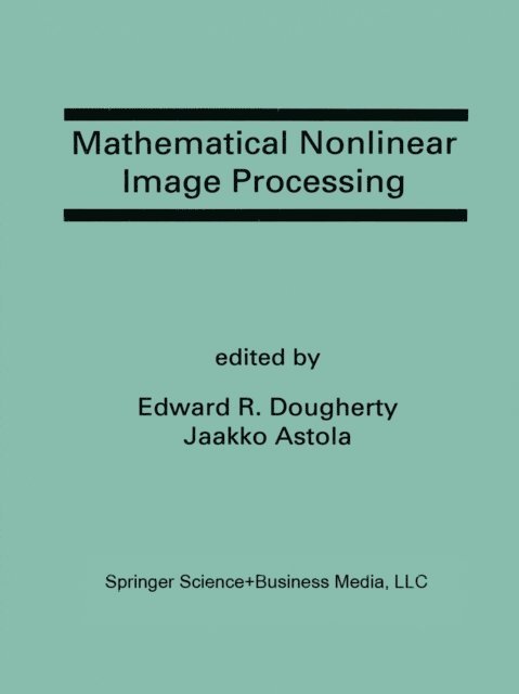 Jaakko Astola, Edward R. Dougherty - Mathematical Nonlinear Image Processing, E-bok