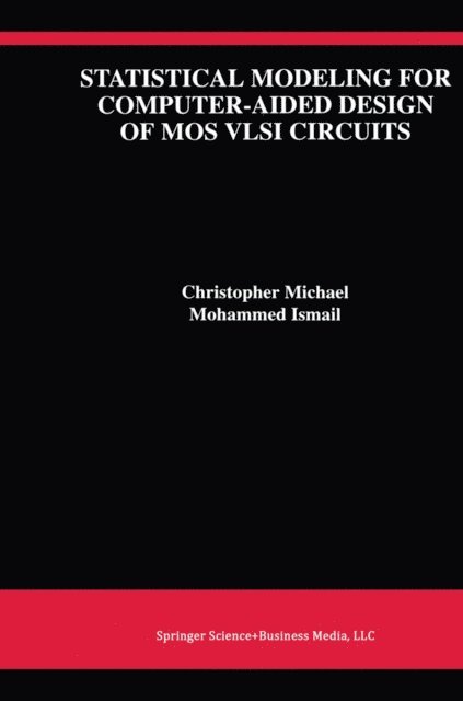 Mohammed Ismail, Christopher Michael - Statistical Modeling for Computer-Aided Design of MOS VLSI Circuits, E-bok