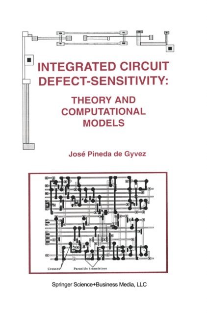 Jose Pineda de Gyvez - Integrated Circuit Defect-Sensitivity: Theory and Computational Models, E-bok
