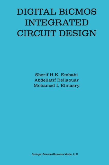 Mohamed I. Elmasry, Abdellatif Bellaouar, Sherif H.K. Embabi - Digital BiCMOS Integrated Circuit Design, E-bok
