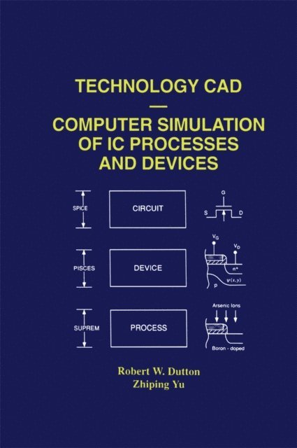 Zhiping Yu, Robert W. Dutton - Technology CAD - Computer Simulation of IC Processes and Devices, E-bok