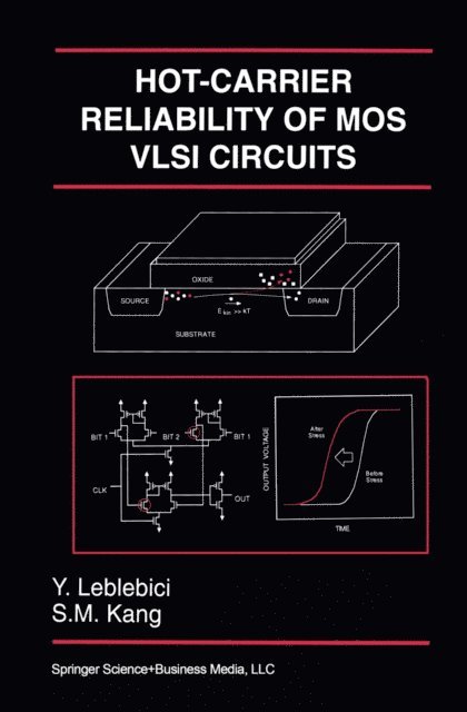 Sung-Mo (Steve) Kang, Yusuf Leblebici - Hot-Carrier Reliability of MOS VLSI Circuits, E-bok