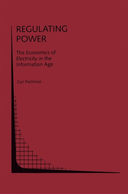 Carl Pechman - Regulating Power: The Economics of Electrictiy in the Information Age, E-bok