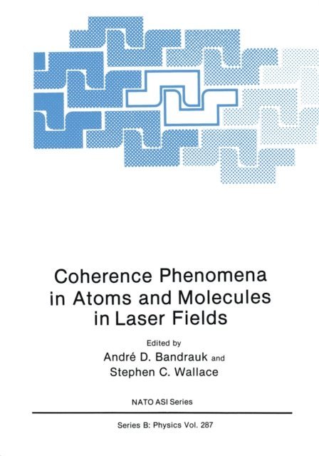 Stephan C. Wallace, Andre D Bandrauk - Coherence Phenomena in Atoms and Molecules in Laser Fields, E-bok