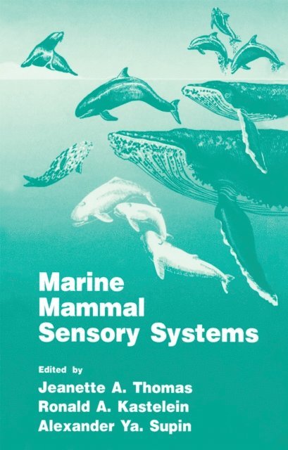 Jeanette A. Thomas, Alexander Ya. Supin, Ronald A. Kastelein - Marine Mammal Sensory Systems, E-bok