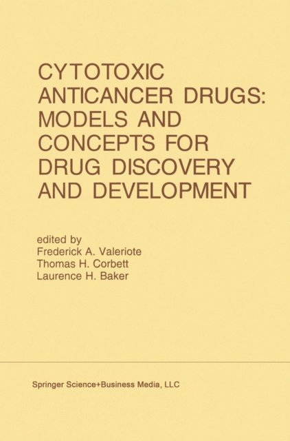 Laurence H. Baker, Thomas H. Corbett, Frederick A. Valeriote - Cytotoxic Anticancer Drugs: Models and Concepts for Drug Discovery and Development, E-bok