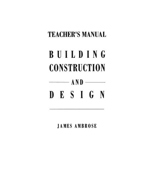 James E. Ambrose - Teacher's Manual for Building Construction and Design, E-bok