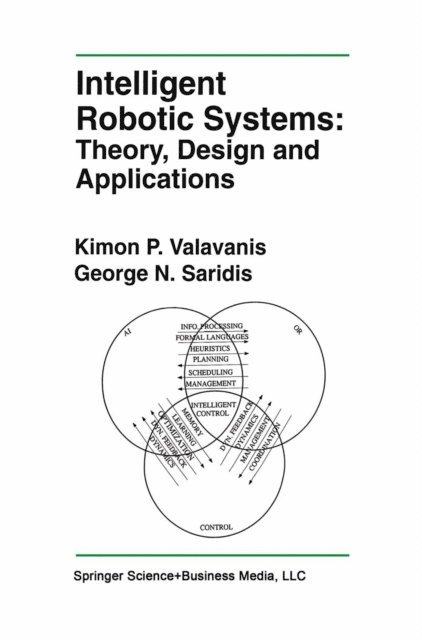 George N. Saridis, Kimon P. Valavanis - Intelligent Robotic Systems: Theory, Design and Applications, E-bok