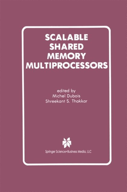 Shreekant S. Thakkar, Michel Dubois - Scalable Shared Memory Multiprocessors, E-bok