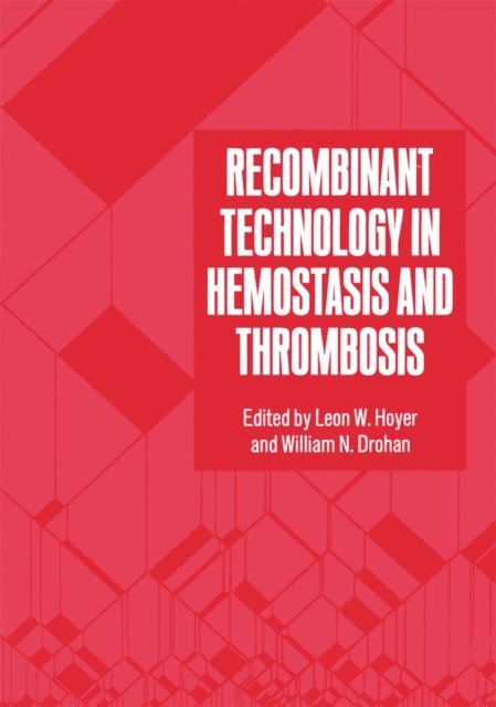 Leon W. Hoyer, W.N. Drohan - Recombinant Technology in Hemostasis and Thrombosis, E-bok