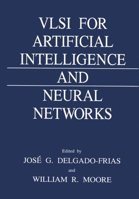 W.R. Moore, Jose G. Delgado-Frias - VLSI for Artificial Intelligence and Neural Networks, E-bok